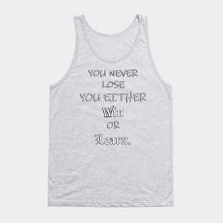 Inspirational Quote, You Never Lose You Either Win or Learn: Powerful Message to Society Today, Positivity & Inspiration Gift Tank Top